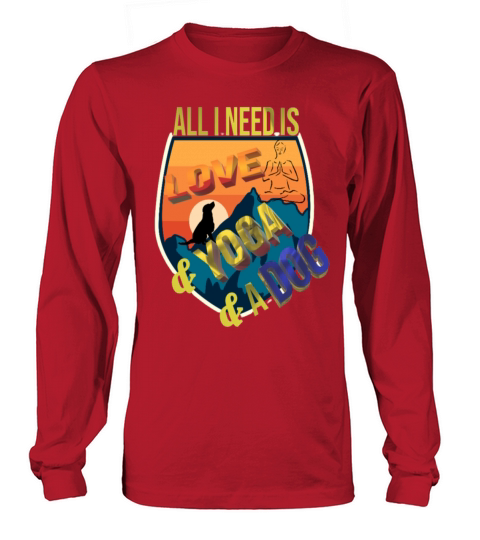 All I Need Is Love And Yoga And A Dog Long sleeved Unisex