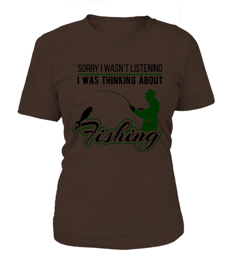 Sorry I Wasnt Listening Fishing Lover Women's T-Shirt