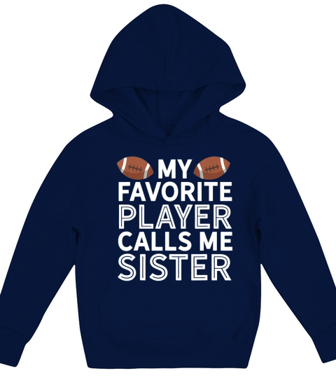 My Favorite Player Calls Me Sister Football Kids Hoodie