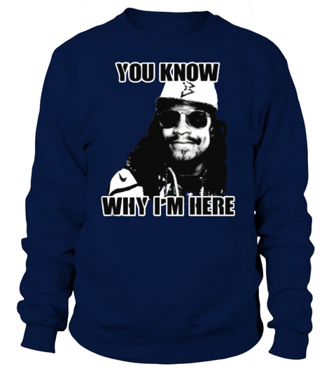 You Know Why Im here Marshawn lynch Football Interview Sweatshirt Unisex