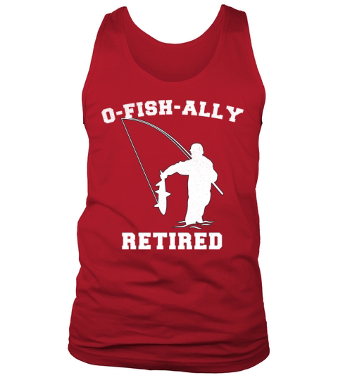 Retired Fishing Men Retirement O-Fish-Ally Retired Men's Tank Top