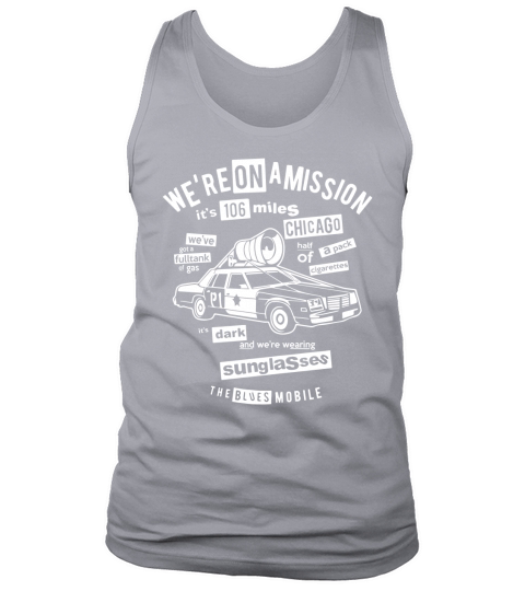 Blues brothers Were On A Mission its 106 miles Tank Top Unisex