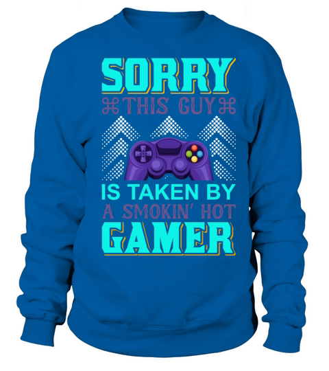 This guy is taken by a smoking hot Gamer Women's Sweatshirt