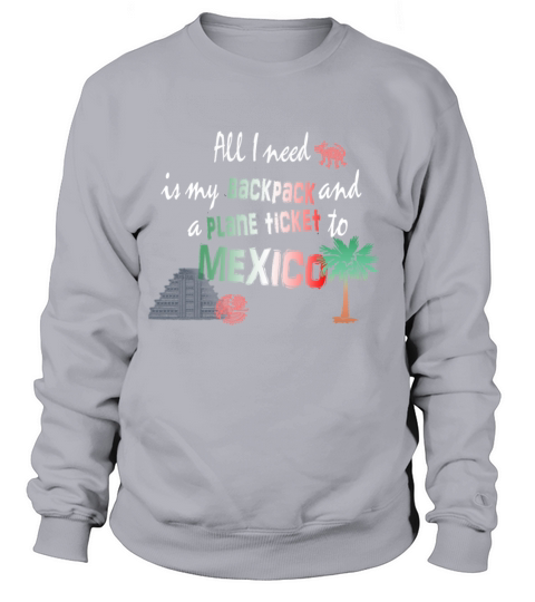 All i need is my Bag and a plane ticket 2 Mexico Women's Sweatshirt