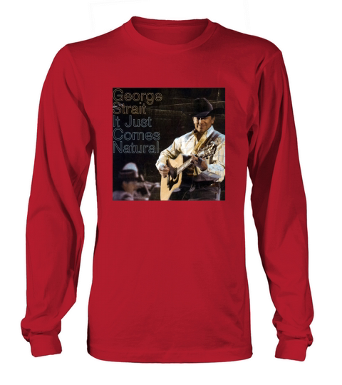 George Strait Its Just Comes Natural Long sleeved Unisex