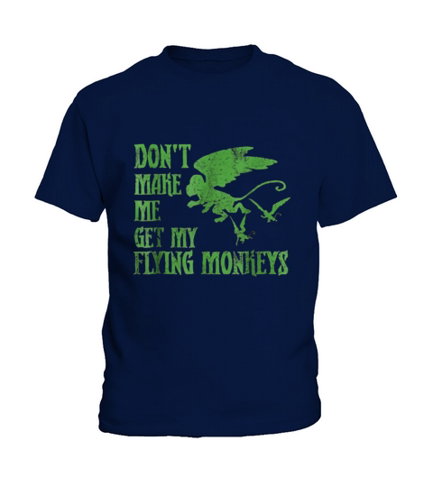 Dont Make Me Get Flying Monkeys Kids T-Shirt