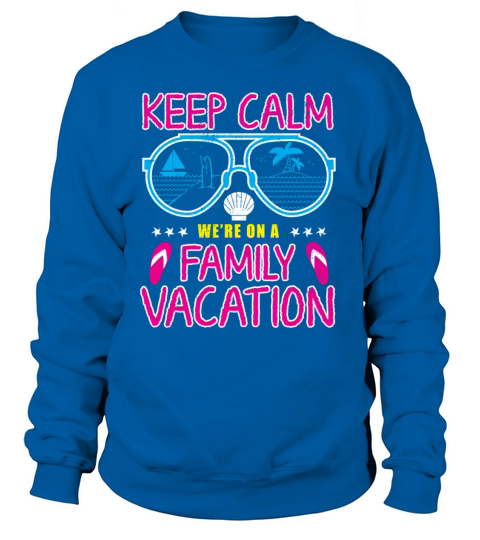 Keep Calm Were On A Family Vacation Holiday Women's Sweatshirt