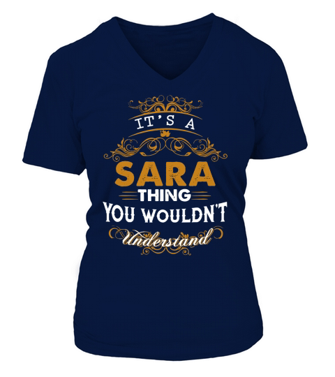 Its a SARA Thing You Wouldnt Understand - SARA T Shirt SARA Hoodie SARA Family SARA Tee SARA Name SARA lifestyle SARA shirt SARA names V-neck T-Shirt Woman