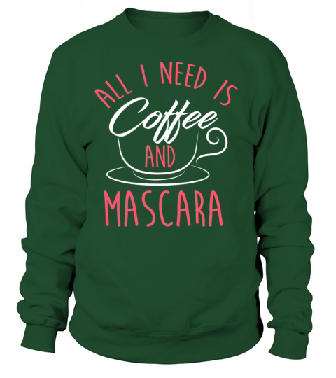 All I Need Is Coffee And Mascara Women's Sweatshirt