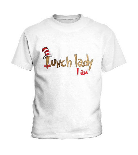 Dr Seuss lunch lady i am shirt Kids T-Shirt