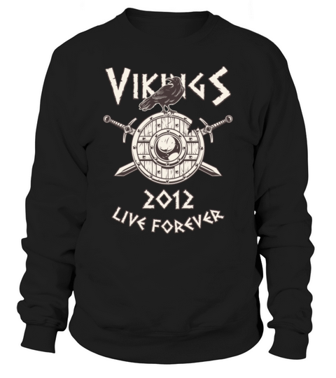 Vikings Live Forever 2012 Norse Birthday Men's Sweatshirt