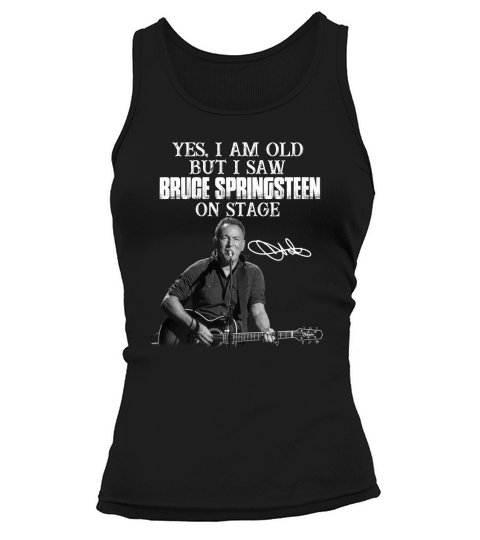 Yes I am old but I saw Bruce Springsteen on stage signature Tank top Woman