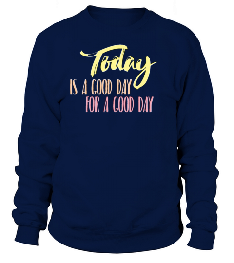Today Good Day Inspirational Quotes Cool Gift Women's Sweatshirt