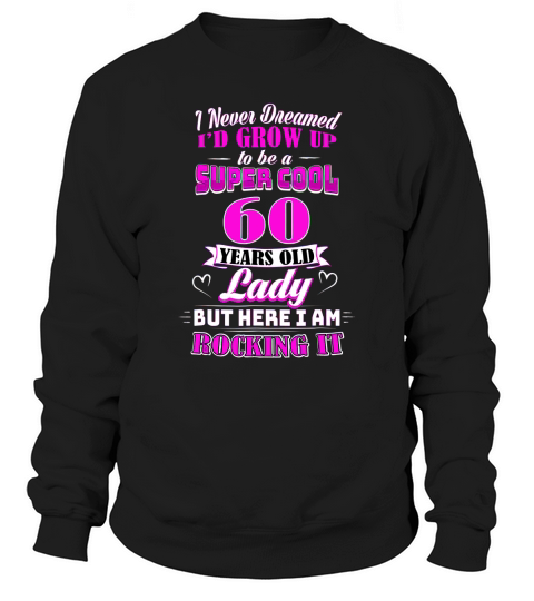 60 Year Old Lady Funny 60th Birthday Sweatshirt Unisex