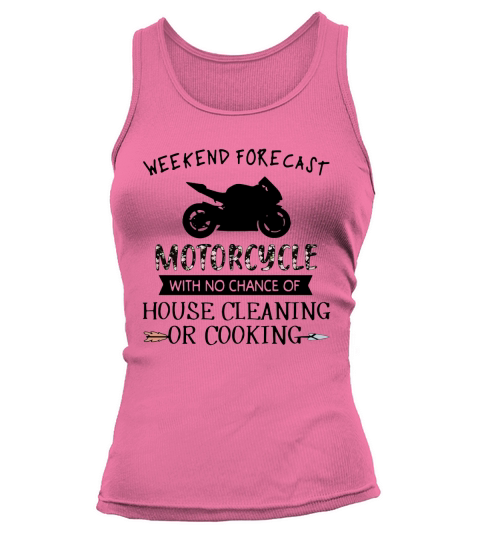 Weekend Forecast Motorcycle With No Chance Of House Cleaning Or Cooking Tank top Woman