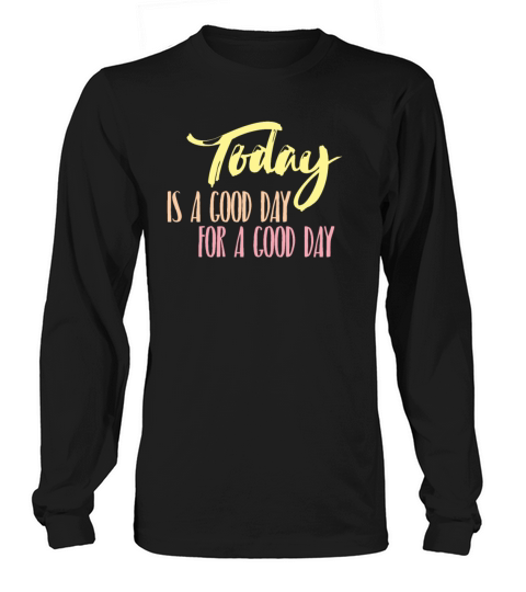 Today Good Day Inspirational Quotes Cool Gift Women's Long Sleeve