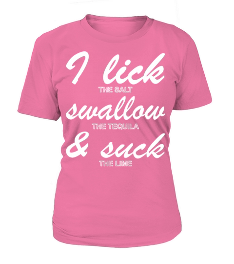 I LICK SUCK AND SWALLOW Tequila MEN Drinking Gifts Women's T-Shirt