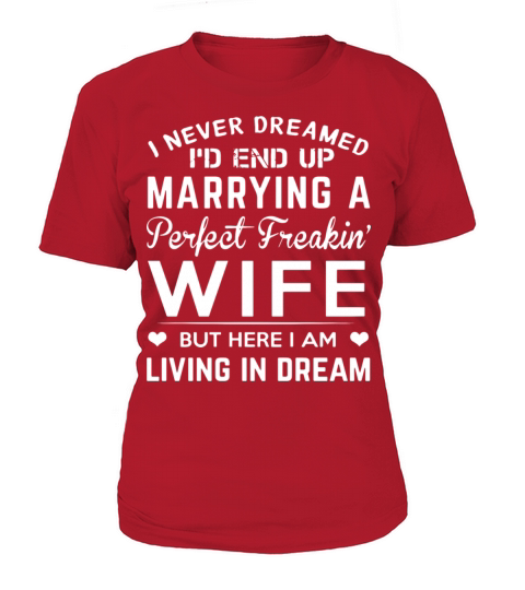 I never dreamed i d end up marrying a perfect frea Women's T-Shirt
