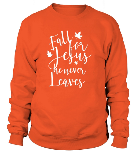 Fall For Jesus He Never Leaves Women's Sweatshirt