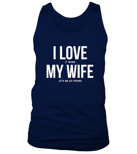 I Love It When My Wife Lets Me Go Fishing Men's Tank Top