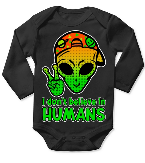 I DONT BELIEVE IN HUMANS - Funny Alien Head Long Sleeve Baby One-Piece