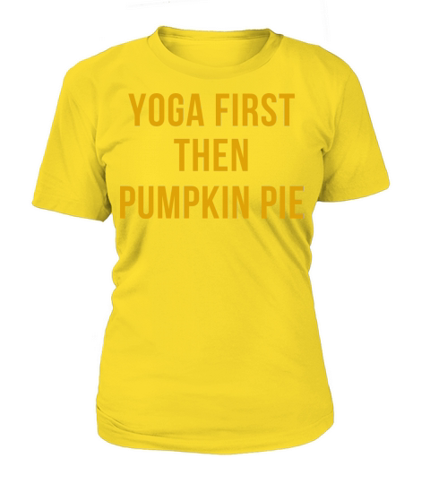 Yoga First Then Pumpkin Pie Women's T-Shirt