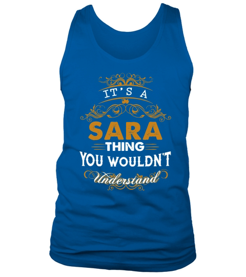 Its a SARA Thing You Wouldnt Understand - SARA T Shirt SARA Hoodie SARA Family SARA Tee SARA Name SARA lifestyle SARA shirt SARA names Tank Top Unisex