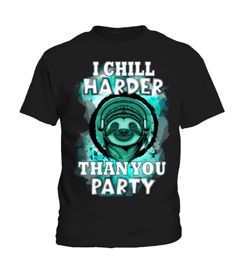 I chill harder than you party - Funny Sloth Quote Kids T-Shirt