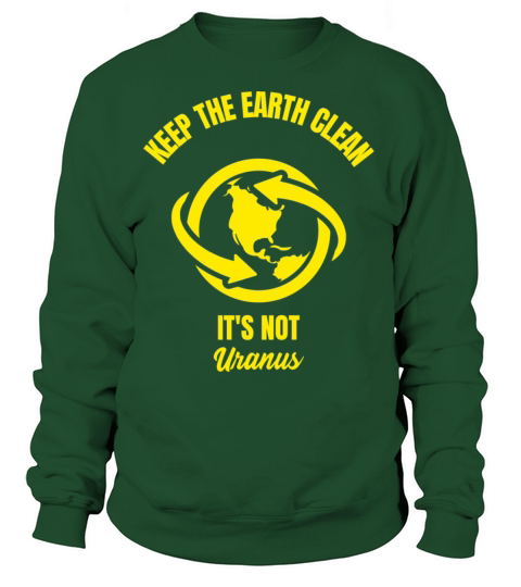 Keep the earth clean it is not Uranus funny planet Women's Sweatshirt