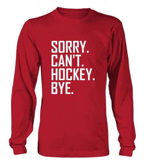 Sorry Cant Hockey Bye Funny Hockey Women's Long Sleeve