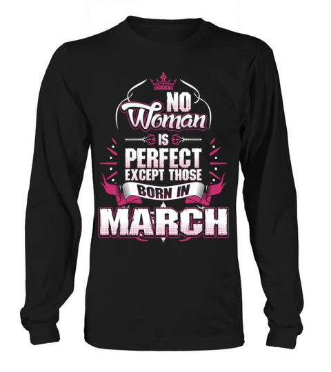 No Woman Is Perfect Born In March Long sleeved Unisex