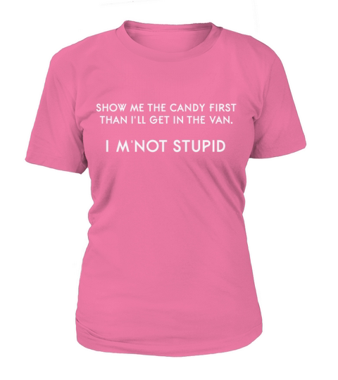 Show me the candy first than Ill get in the van SARCASTIC T-Shirt Woman