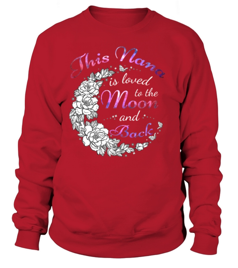 This Nana Is Loved To The Moon And Back TShirt Women's Sweatshirt
