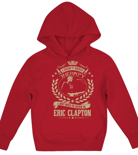 I Dont Need Therapy I Just Need To Listen To Eric Clapton TShirt Kids Hoodie