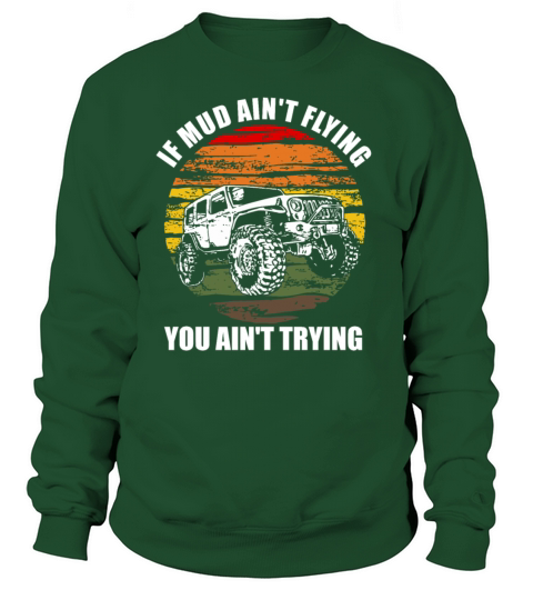 If Mud Aint Flying You Aint Trying Jeeping Shirt Women's Sweatshirt