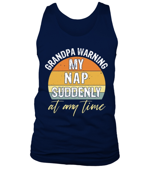 Grandpa Warning My Nap Suddenly Any Time Men's Tank Top