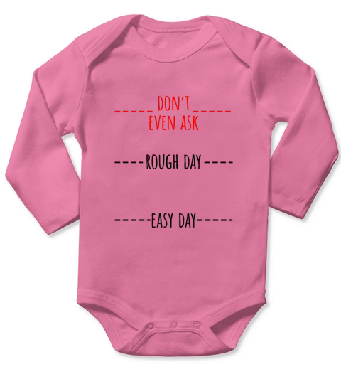 Dont Even Ask Rough Day Easy Day Long Sleeve Baby One-Piece