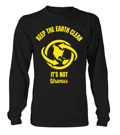 Keep the earth clean it is not Uranus funny planet Women's Long Sleeve