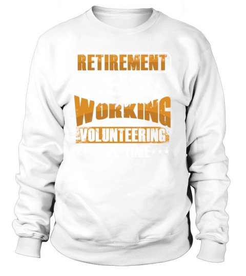 Retirement Volunteer Retired Volunteering Women's Sweatshirt