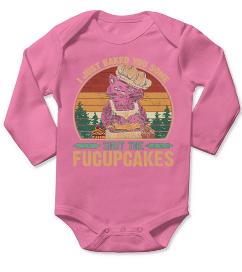 I Just Baked You Some Shut The Fucupcakes Vintage Retro Cat Long Sleeve Baby One-Piece