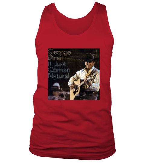George Strait Its Just Comes Natural Tank Top Unisex