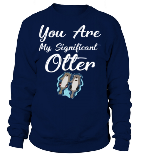 You Are My Significant Otter Cute Relationship Women's Sweatshirt