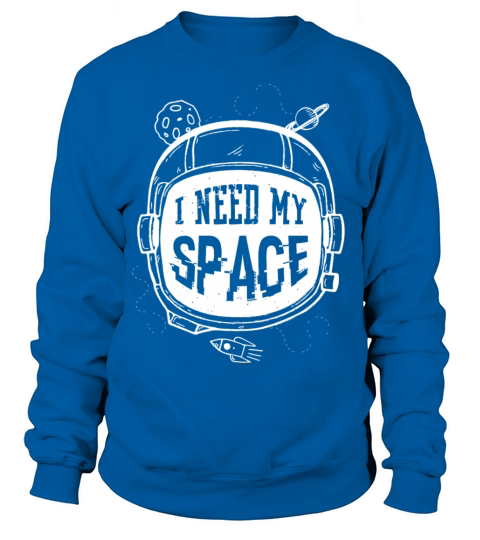 I need my space Women's Sweatshirt