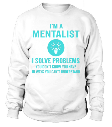 Mentalist I Solve Problem Job Title Shirts Sweatshirt Unisex