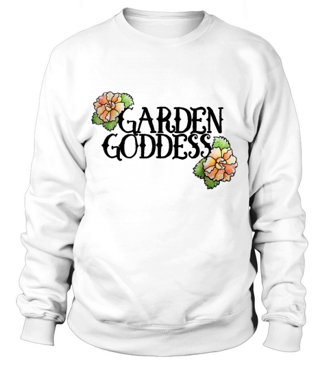 Garden Goddess by bubbsnugg----FTPBGGN Funny Tshirt Sweatshirt Unisex