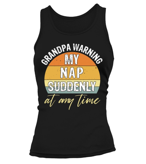 Grandpa Warning My Nap Suddenly Any Time Women's Tank Top