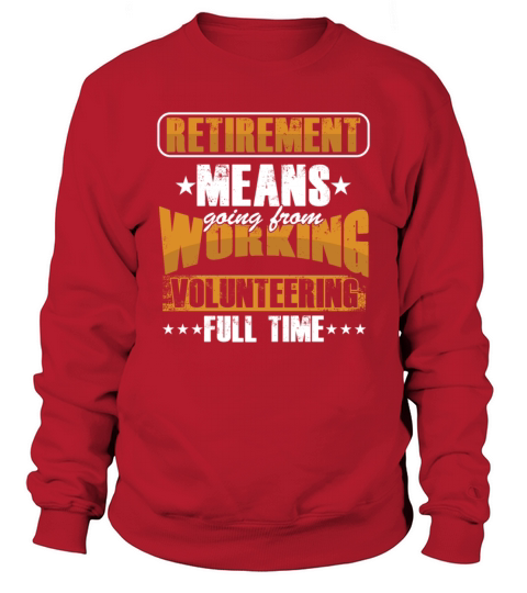 Retirement Volunteer Retired Volunteering Sweatshirt Unisex