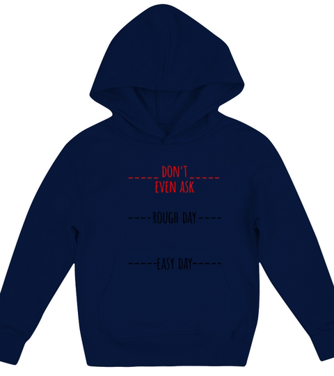 Dont Even Ask Rough Day Easy Day Kids Hoodie