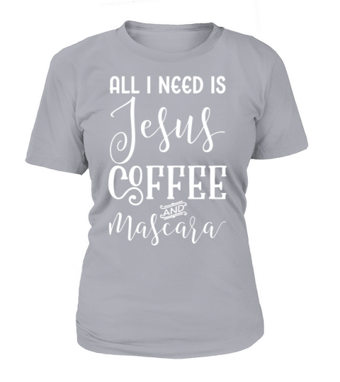 All I Need Is Jesus Coffee And Mascara Women's T-Shirt