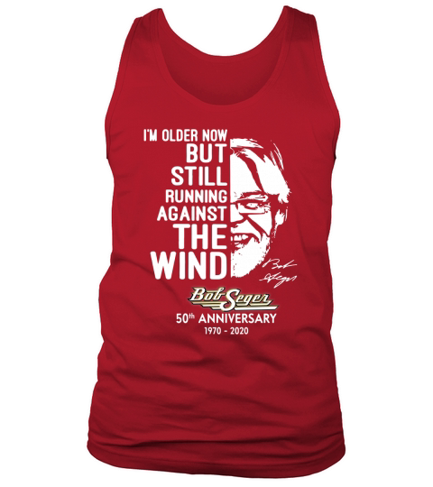 I’m older now but still running against the wind Bob Seger shirt Tank Top Unisex